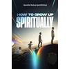 Joshua's Generation How to Grow Up Spiritually: The Key to a Solid Spiritual Life