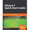 Packt Publishing Kibana 7 Quick Start Guide [Lingua inglese]