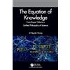 Chapman and Hall/CRC The Equation of Knowledge: From Bayes' Rule to a Unified Philosophy of Science