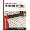 How To Play Bass Dot Com Ltd How To Play Bass - 16th Note Rhythms For Bass Guitar: Volume 1