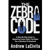 Post Hill Press The Zebra Code: A Step-By-Step Guide to Mastering Career Skills That Make You a Standout Professional