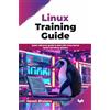 BPB Publications Linux Training Guide: Quick reference guide to deal with Linux kernel based operating systems (English Edition)