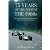 Peter Nouwens 75 YEARS OF THE PODIUM - THE 1960s: The 1960s - Speed, Danger, Glory: The Golden Era of Formula 1 Begins