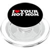 Matching Couples Ideas I Love Your Hot Mom PopSockets PopGrip per MagSafe