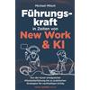 Visual Leaders Verlag Führungskraft in Zeiten von New Work & KI | Von der Kunst erfolgreicher Mitarbeiterführung bis zu praktischen Strategien für nachhaltigen Erfolg