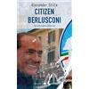 Garzanti Libri Citizen Berlusconi. Il cavalier miracolo. La vita, le imprese, la politica
