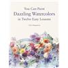 Harper Paperbacks You Can Paint Dazzling Watercolors in Twelve Easy Lessons: An Expert System for Mastering Stunning Techniques and Landscapes