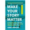 BenBella Books Make Your Story Matter: An Interactive Guide to Unlocking Your Brain's Storytelling Power and Writing a Book Readers Love