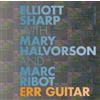 Elliott Sharp with Mary Halvorson and Marc Ribot Err Guitar (CD) Album