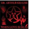 Dr Arthur Krause When Love Is Dead (CD)