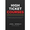 Betterway Enterprises Inc High Ticket Courses: The Fastest Way for Coaches, Consultants, and Service Providers to Make Six or Seven Figures with a New Hybrid Education Model
