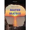 Bertoni Editore Mater contro Matrix. Ritorno alla vita autentica
