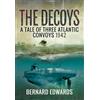 Naval Inst Pr The Decoys: A Tale of Three Atlantic Convoys, 1942