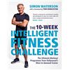 Michael O'Mara Books The 10-Week Intelligent Fitness Challenge (with a foreword by Tom Hiddleston): The Ultimate Workout Programme from Hollywood's Most In-demand Trainer