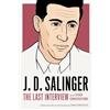 Melville House J. D. Salinger: The Last Interview: And Other Conversations