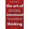 CREATESPACE The Art of Intentional Thinking: Master Your Mindset. Control Your Thoughts. Transform Your Mental Patterns to Live On Your Own Terms.