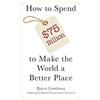 Copenhagen Consensus Center How to Spend $75 Billion to Make the World a Better Place