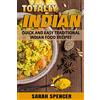 CREATESPACE Totally Indian: Quick and Easy Traditional Indian Food Recipes