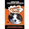 CREATESPACE MINIATURE AMERICAN SHEPHERD Expert Dog Training: Think Like a Dog Here's Exactly How to Train Your Miniature American Shepherd: 1