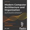 Packt Publishing Modern Computer Architecture and Organization: Learn x86, ARM, and RISC-V architectures and the design of smartphones, PCs, and cloud servers