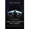 Paul Wallis Books THE INVASION OF EDEN: Did our ancestors warn us about ET invasions? And is history repeating itself in the 21st century?