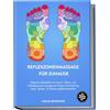 edition ona Reflexzonenmassage für zuhause: Effektive Selbsthilfe mit Hand-, Ohren- und Fußreflexzonenmassage bei Stress, Erschöpfung, Kopf-, Rücken- & Verdauungsbeschwerden - inkl. Organuhr, Meridiane uvm.