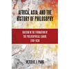State University of New York Press Africa, Asia, and the History of Philosophy: Racism in the Formation of the Philosophical Canon, 1780-1830