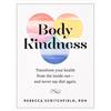 Workman Publishing Body Kindness: Transform Your Health from the Inside Out--And Never Say Diet Again