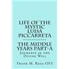 CREATESPACE Life of the Mystic Luisa Piccarreta: Journeys in the Divine Will, the Middle Years - Part-A