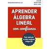 Juan Medina Molina APRENDER ÁLGEBRA LINEAL con confianza: Todo explicado en vídeo mediante códigos QR
