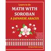 CREATESPACE Learn to do Math With Soroban a Japanese Abacus: Learn how to add, subtract, multiply, divide and find square roots with this easy to use instruction guide.