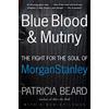 Harper Perennial Blue Blood and Mutiny: The Fight for the Soul of Morgan Stanley