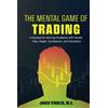 JT Press The Mental Game of Trading: A System for Solving Problems with Greed, Fear, Anger, Confidence, and Discipline