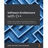 Packt Publishing Software Architecture with C++: Design modern systems using effective architecture concepts, design patterns, and techniques with C++20