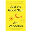 Harmony/Rodale/Convergent Just the Good Stuff: No-BS Secrets to Success (No Matter What Life Throws at You)