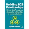 Kogan Page Building B2B Relationships: How to Identify, Map and Develop Key Relationships to Win More Business
