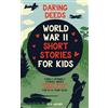 KLG History Daring Deeds - World War II Short Stories for Kids: Family-Friendly Stories About Friendship, Bravery, Kindness & Love for 8-14 Year Olds