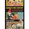 University of California Press Manga's First Century: How Creators and Fans Made Japanese Comics, 1905-1989