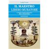 BastogiLibri Il Maestro Libero Muratore. Il terzo grado iniziatico della massoneria