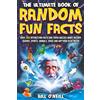 LAK Publishing The Ultimate Book of Random Fun Facts: Over 1000 Interesting Facts And Trivia Quizzes About History, Science, Sports, Animals, Space and Anything In Between!
