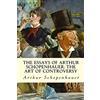 CREATESPACE The Essays of Arthur Schopenhauer; The Art of Controversy