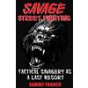 Contemporary Fighting Arts Savage Street Fighting: Tactical Savagery as a Last Resort