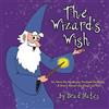 CREATESPACE The Wizard's Wish: Or, How He Made the Yuckies Go Away - A Story About the Magic in You