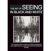 Vesta Way Press The Art of Seeing in Black and White: The complete guide to Black and White photography: from digital vision to professional post-processing and printing.