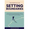 GOLDEN HOUR PUBLICATIONS The Essentials of Setting Boundaries: Practical Guide to Personal Empowerment, Effective Communication, Develop Emotional Resilience, and Build Healthy Relationships with Confidence