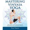 CreateSpace Independent Publishing Platf Mastering Vinyasa Yoga: The Yoga Synthesis Guide to Dynamic Sequencing with Hundreds of Photos and Instructions