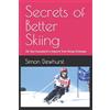 CREATESPACE Secrets of Better Skiing: Ski Tips Guaranteed to Improve Your Ski Technique