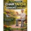 Satoshi Jiro Chair Tai Chi for Seniors Over 60 (Tascabile)