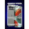 Grayson Devine Google Pixel 10 Pro User Guide (Tascabile)