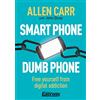 Arcturus Publishing Ltd Smart Phone Dumb Phone: Free Yourself from Digital Addiction